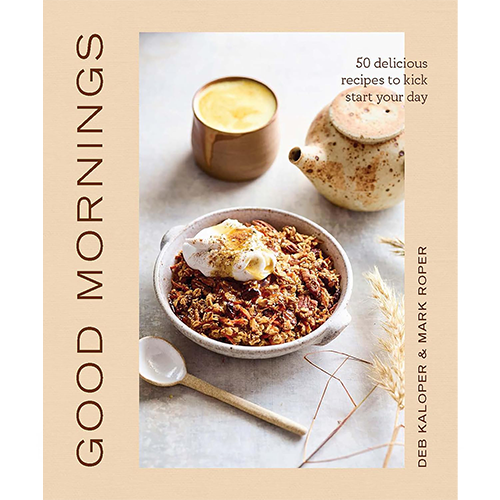 Good Mornings: 50 Delicious Recipes to Kick Start Your Day