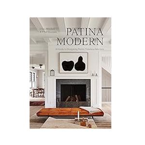 Patina Modern: A Guide to Designing Warm, Timeless Interiors